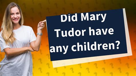 did mary tudor have children.